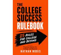 The College Success Rulebook: Practical Advice for College and Beyond