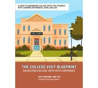 The College Visit Blueprint: Navigating College Visits with Confidence: A Guide to Maximizing College Visits for Students with Learning Differences, ADHD, and ASD