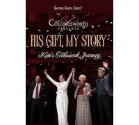 The Collingsworth Family - HIS GIFT, MY STORY: Kim's Musical Journey