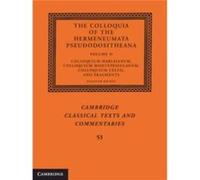 The Colloquia of the Hermeneumata Pseudodositheana Volume 2 Colloquium Harleianum Colloquium Montepessulanum Colloquium Celtis and Fragments The Colloquia of the Hermeneumata Pseudodositheana Volume 2