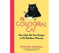 The Colloquial Cat How Cats Got Our Tongue in 55 Fabulous Phrases - Philippa Sandall - The Experiment - ebook (ePub) - Livre