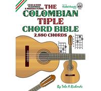 The Colombian Tiple Chord Bible: Traditional & Modern Tunings 2,880 Chords