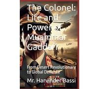 The Colonel: Life and Power of Muammar Gaddafi: From Desert Revolutionary to Global Defiance