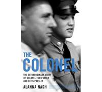 The Colonel: The Extraordinary Story of Colonel Tom Parker and Elvis Presley