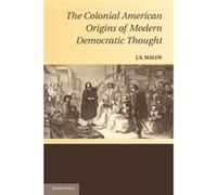 The Colonial American Origins of Modern Democratic Thought - J. S. Oklahoma State University Maloy - Cambridge University Press - Livre en Anglais - Paper J. S. Oklahoma State University MaloyJ. S. Ok