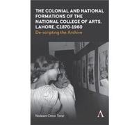The Colonial and National Formations of the National College of Arts Lahore circa 1870s to 1960s by Nadeem Omar Tarar Nadeem Omar Tarar (Auteur)