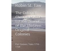 The Colonial Chronicles: The Establishment of the Thirteen Original Colonies: Part Sixteen; Tides 1716 - 1724