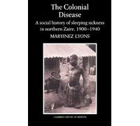 The Colonial Disease: A Social History of Sleeping Sickness in Northern Zaire, 1900-1940
