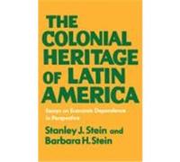 The Colonial Heritage of Latin America Barbara H. Stein, Stanley J. Stein (Auteur)