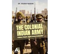 The Colonial Indian Army: Problems, Prospects, and the Process of Indianization