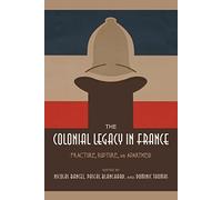 The Colonial Legacy in France: Fracture, Rupture, and Apartheid
