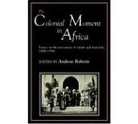 The Colonial Moment in Africa Andrew Roberts (Auteur)