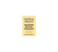 The Colonial Origins Of Modern Social Thought