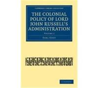 The Colonial Policy of Lord John Russell S Administration Grey, Earl (Auteur)