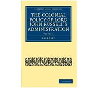The Colonial Policy Of Lord John Russell's Administration - Volume 1