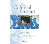 The Colonial Present by Gregory & Derek University of British Columbia & Vancouver Derek Gregory (Auteur)