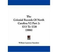 The Colonial Records of North Carolina V2 Part 2: 1713 to 1728 (1886) Saunders, William Laurence (Auteur)
