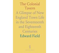 The Colonial Tavern: A Glimpse of New England Town Life in the Seventeenth and Eighteenth Centuries