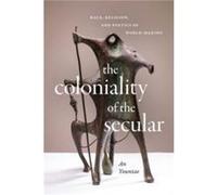 The Coloniality of the Secular by Yountae An Yountae An (Auteur)