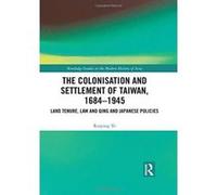 The Colonisation and Settlement of Taiwan, 1684e1945: Land Tenure, Law and Qing and Japanese Policies (Routledge Studies in the Modern History of Asia) - [Version Originale] Inconnu (Auteur)