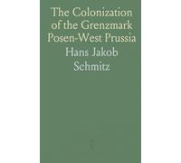 The Colonization of the Grenzmark Posen-West Prussia