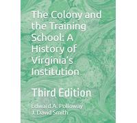 The Colony and the Training School: A History of Virginia’s Institution: Third Edition