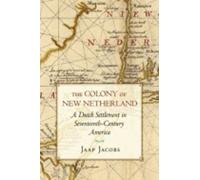 The Colony of New Netherland: A Dutch Settlement in Seventeenth-Century America