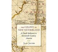 The Colony of New Netherland: A Dutch Settlement in Seventeenth-Century America
