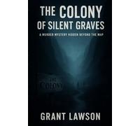 The Colony of Silent Graves: A Murder Mystery Hidden Beyond the Map