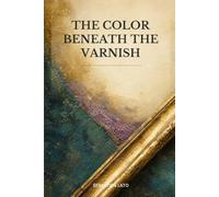 The Color Beneath the Varnish