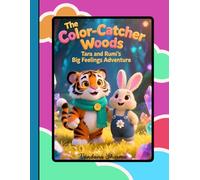 The Color-Catcher Woods: Tara & Rumi’s Big Feelings Adventure: Learning to Recognize and Express Emotions