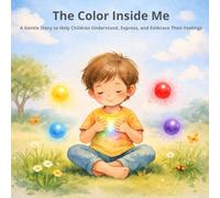 The Color Inside Me: A Gentle Story to Help Children Understand, Express, and Embrace Their Feelings