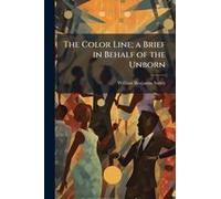 The Color Line; A Brief In Behalf Of The Unborn