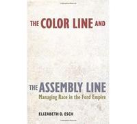 The Color Line and the Assembly Line: Managing Race in the Ford Empire (American Crossroads) - [Version Originale] Inconnu (Auteur)