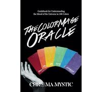 The Color Mage Oracle: Guidebook for Understanding the Mood of the Universe in 108 Colors