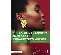The Color Management Handbook for Visual Effects Artists