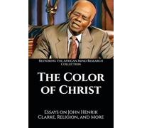 The Color of Christ: Essays on John Henrik Clarke, Religion, and More