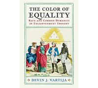 The Color of Equality: Race and Common Humanity in Enlightenment Thought