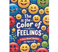 The Color of Feelings - A Story About Emotions (Ages 4-10): A Gentle Story About Emotional Awareness, Empathy, and Naming Big Feelings