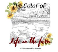 The Color of Life on The Farm: A Coloring Book for All Ages