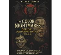 The Color of Nightmares Deluxe Collector’s Edition Vol. 4-6: 90 Terrifying Horror Coloring Pages Featuring Haunted Creatures, Dark Fantasy Monsters, and Macabre Scenes to Chill and Thrill