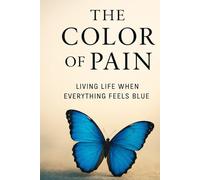 The Color of Pain: Living Life When Everything Feels Blue