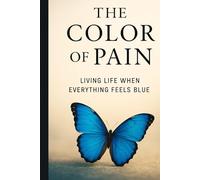 The Color of Pain: Living Life When Everything Feels Blue
