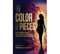 The Color Of Pieces: Overcoming Pain, Reclaiming Power, And Embracing New Beginnings (The Color Of Her Story Series)