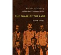 The Color of the Land: Race, Nation, and the Politics of Landownership in Oklahoma, 1832-1929