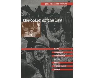 The Color of the Law: Race, Violence, and Justice in the Post-World War II South (The John Hope Franklin Series in African American History and Culture)