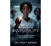 The Color of Trauma: A Life of Invisibility: A Story of Legacy, Love, and Black Maternal Justice