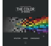 THE COLOR of Words. A chromatic atlas of ideas: Intuition. Choice. Consequence. A visual atlas of the associations between words, language, and color in contemporary design.