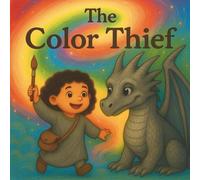 The Color Thief: A heartwarming tale about friendship, courage, and the power of every color.