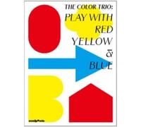 The Color Trio: Play with Red Yellow & Blue /anglais Applications of Primary colours in Design - Collectif - Sendpoints - relié - Beau livre